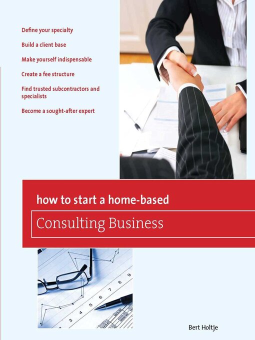Title details for How to Start a Home-Based Consulting Business by Bert Holtje - Available